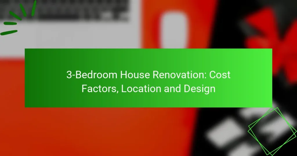 3-Bedroom House Renovation: Cost Factors, Location and Design
