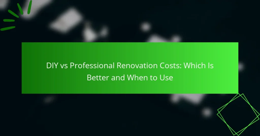 DIY vs Professional Renovation Costs: Which Is Better and When to Use