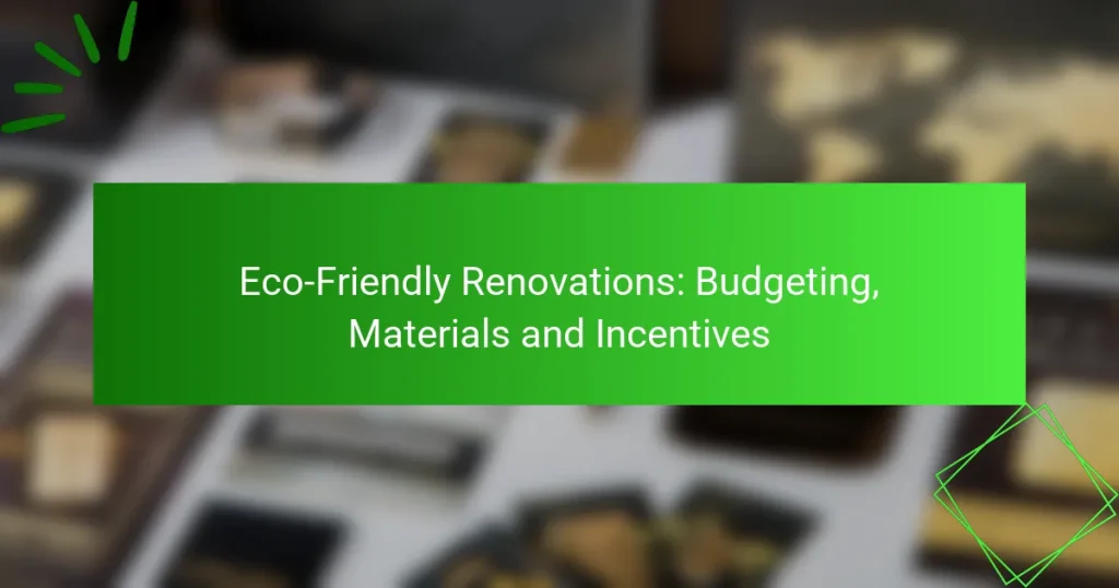 Eco-Friendly Renovations: Budgeting, Materials and Incentives