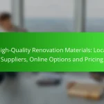 High-Quality Renovation Materials: Local Suppliers, Online Options and Pricing