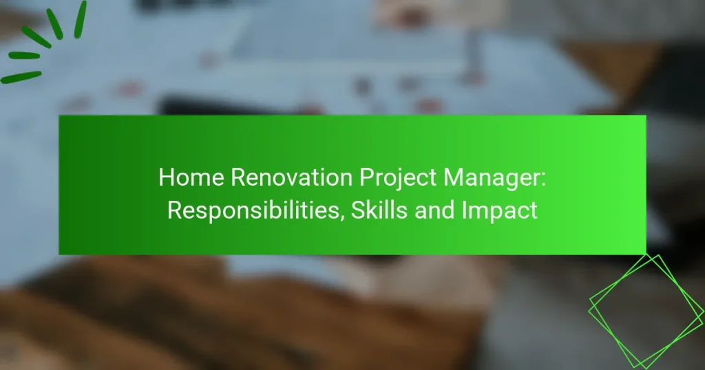 Home Renovation Project Manager: Responsibilities, Skills and Impact