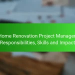 Home Renovation Project Manager: Responsibilities, Skills and Impact