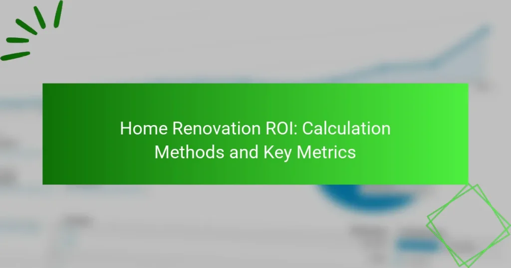 Home Renovation ROI: Calculation Methods and Key Metrics