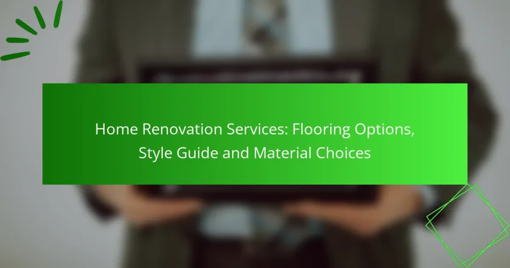 Home Renovation Services: Flooring Options, Style Guide and Material Choices