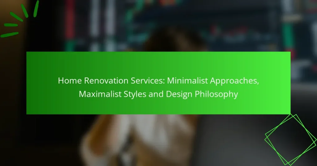Home Renovation Services: Minimalist Approaches, Maximalist Styles and Design Philosophy
