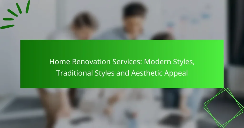Home Renovation Services: Modern Styles, Traditional Styles and Aesthetic Appeal
