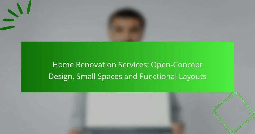 Home Renovation Services: Open-Concept Design, Small Spaces and Functional Layouts