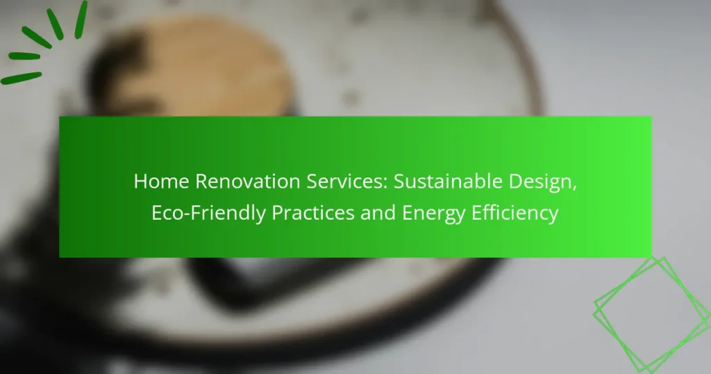 Home Renovation Services: Sustainable Design, Eco-Friendly Practices and Energy Efficiency