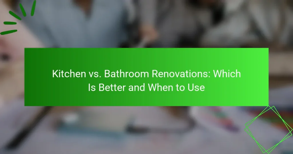Kitchen vs. Bathroom Renovations: Which Is Better and When to Use