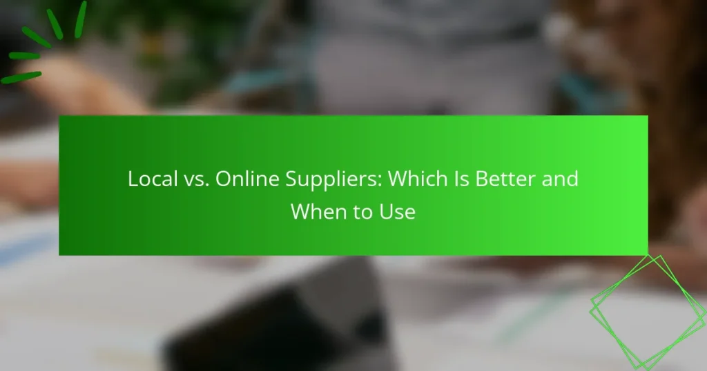 Local vs. Online Suppliers: Which Is Better and When to Use