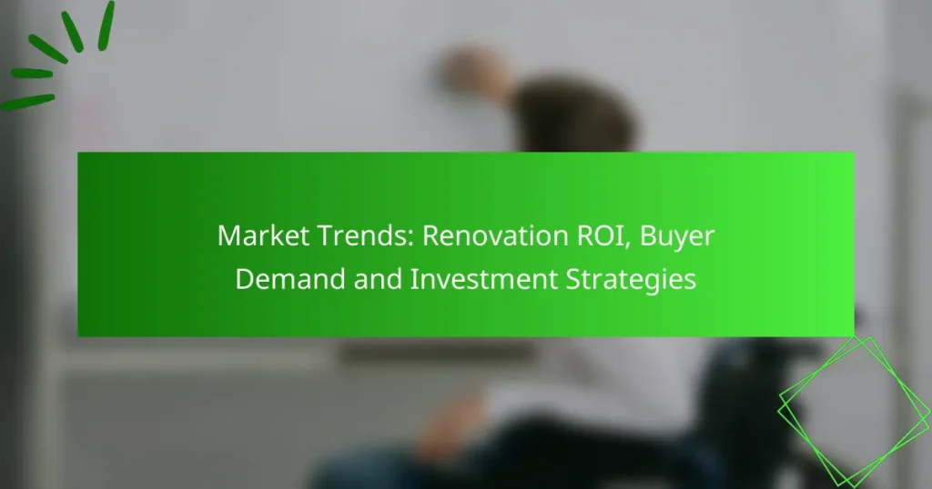 Market Trends: Renovation ROI, Buyer Demand and Investment Strategies