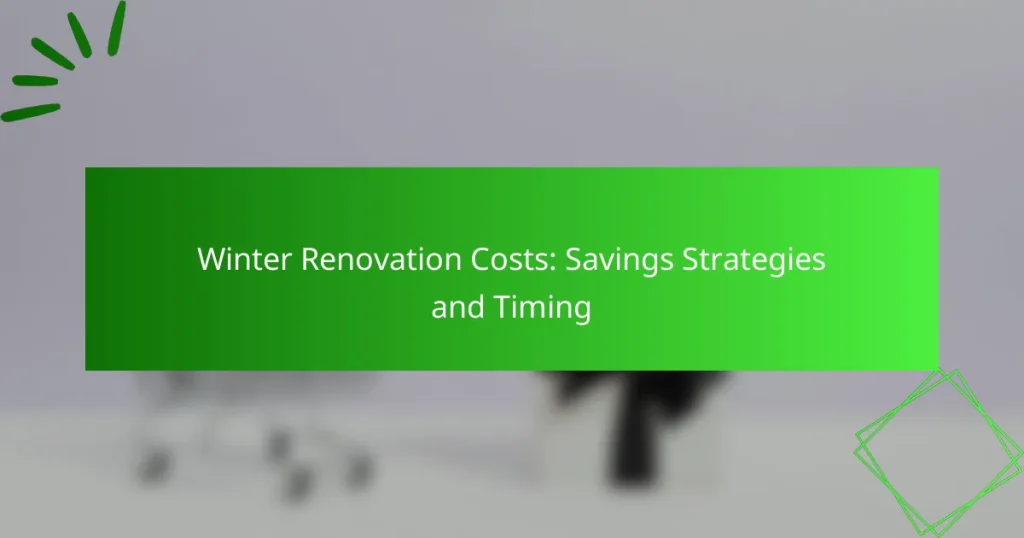 Winter Renovation Costs: Savings Strategies and Timing