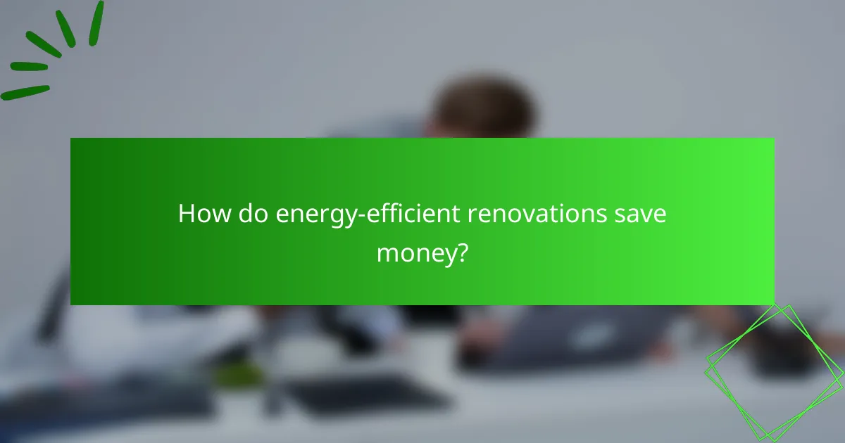 How do energy-efficient renovations save money?
