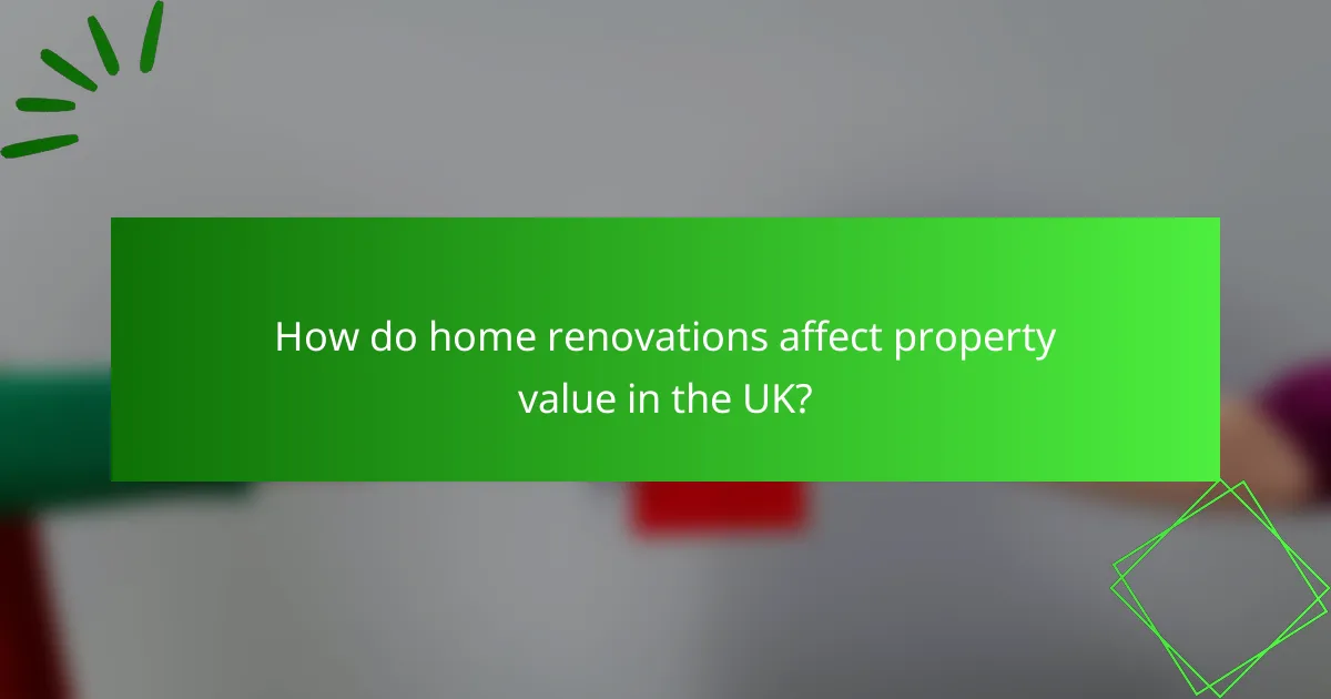 How do home renovations affect property value in the UK?