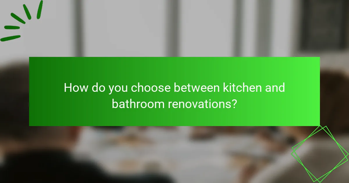 How do you choose between kitchen and bathroom renovations?