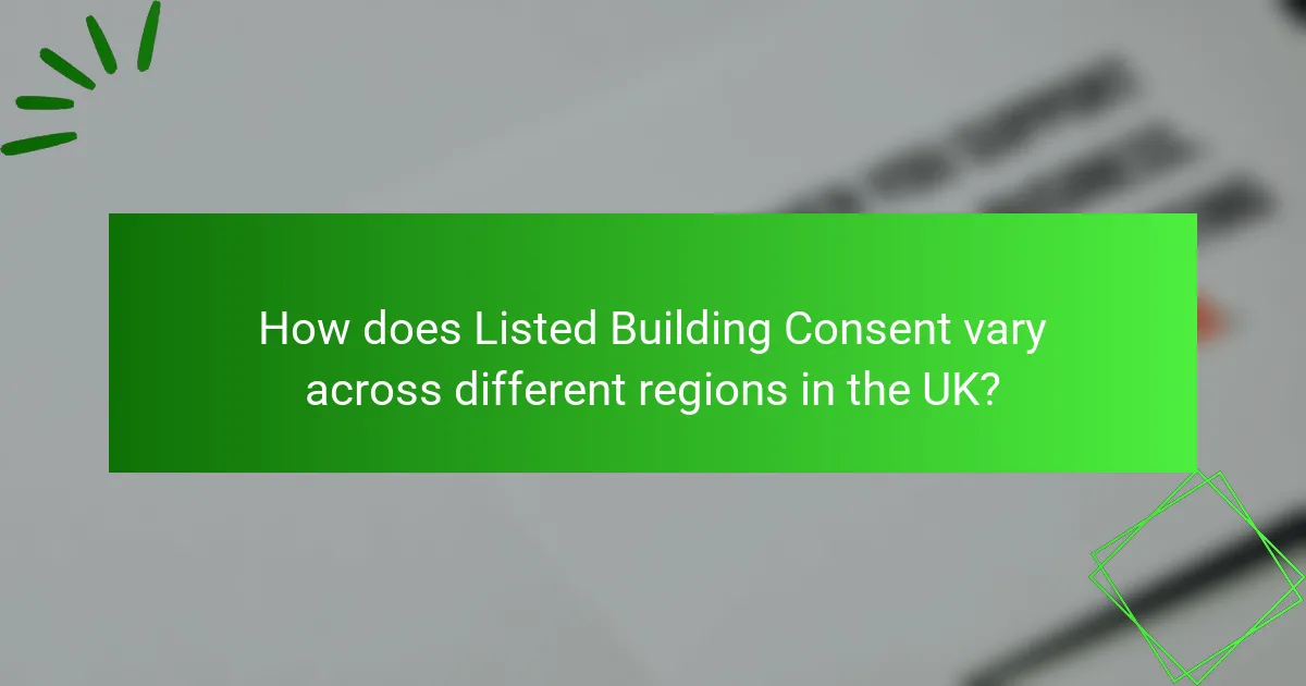 How does Listed Building Consent vary across different regions in the UK?