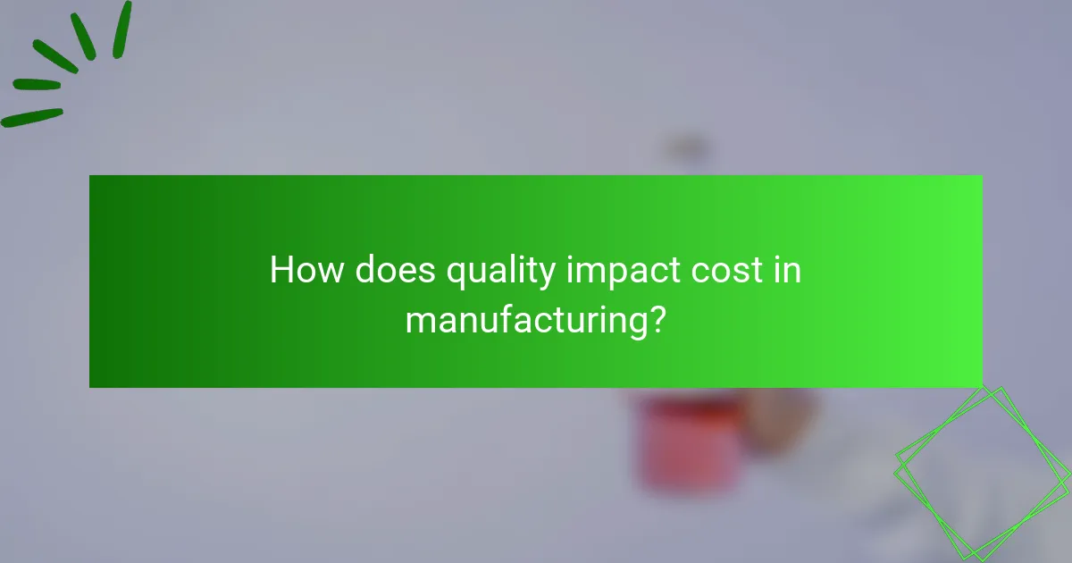 How does quality impact cost in manufacturing?