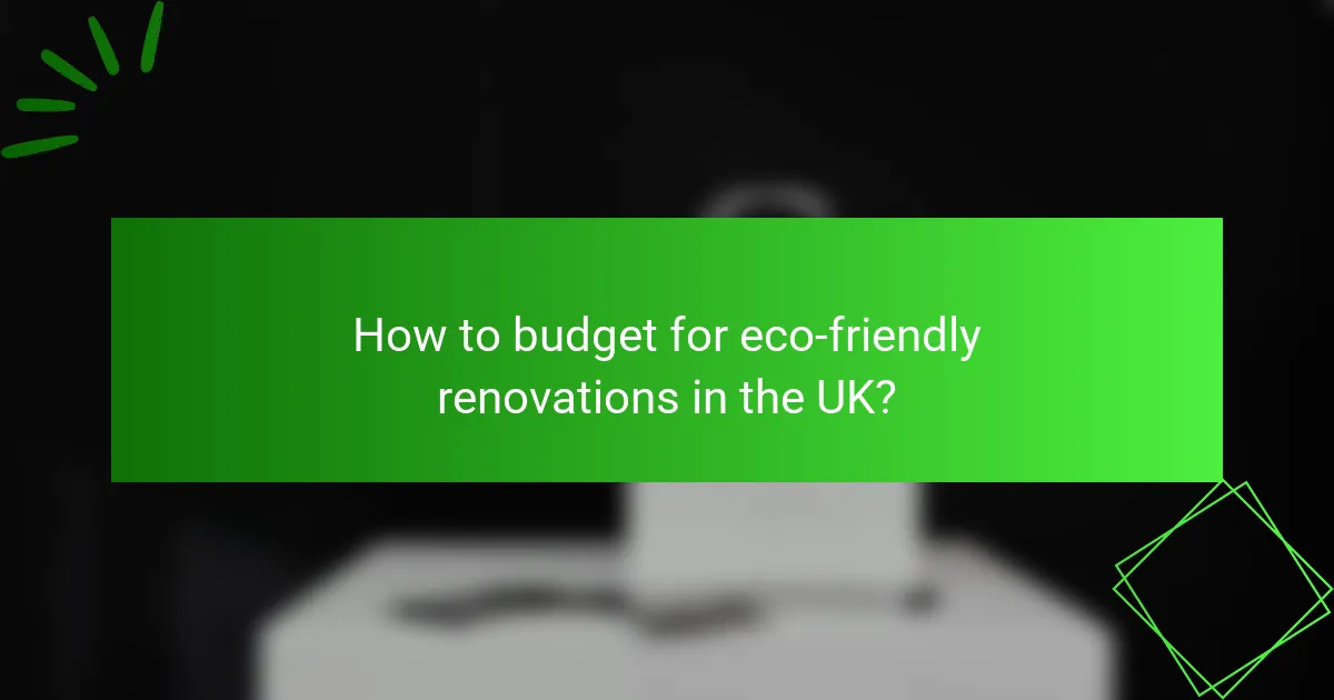 How to budget for eco-friendly renovations in the UK?