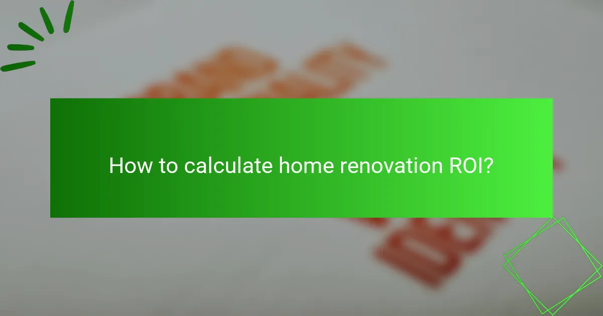 How to calculate home renovation ROI?