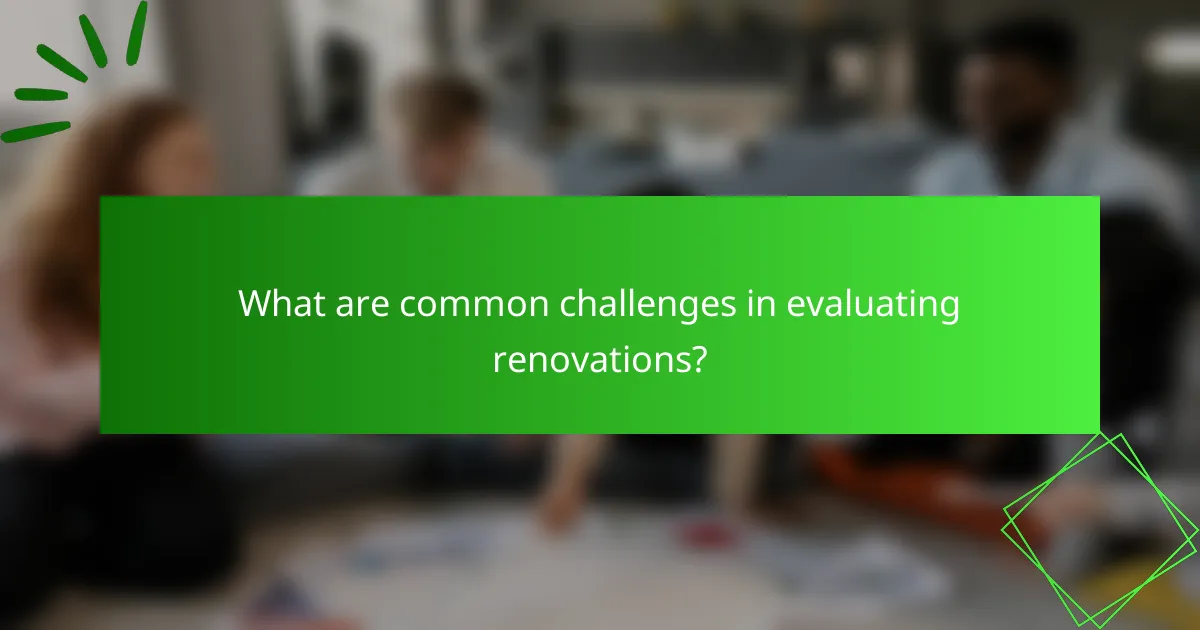 What are common challenges in evaluating renovations?