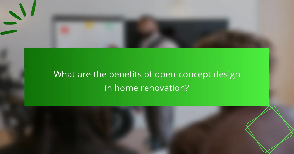 What are the benefits of open-concept design in home renovation?