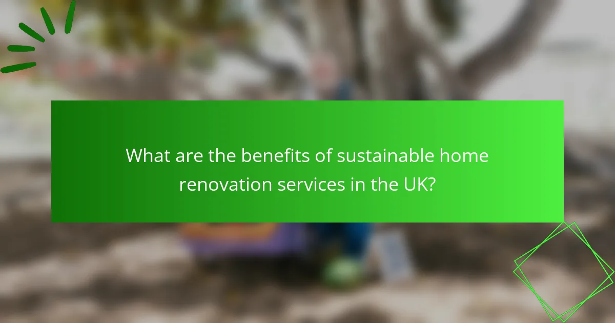 What are the benefits of sustainable home renovation services in the UK?