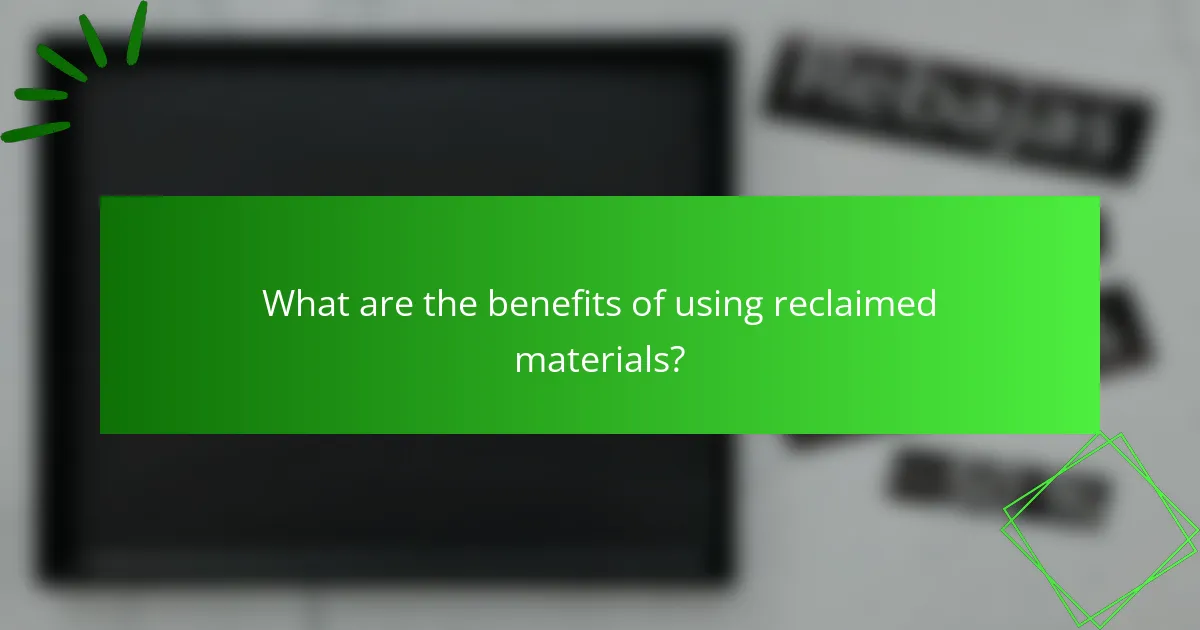 What are the benefits of using reclaimed materials?