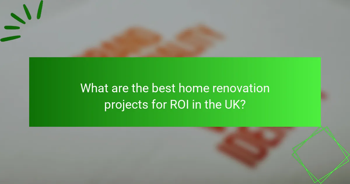 What are the best home renovation projects for ROI in the UK?