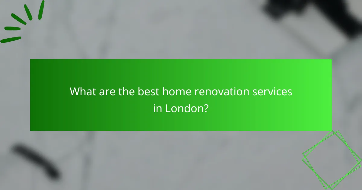 What are the best home renovation services in London?