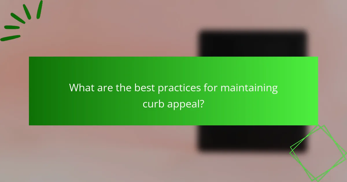 What are the best practices for maintaining curb appeal?