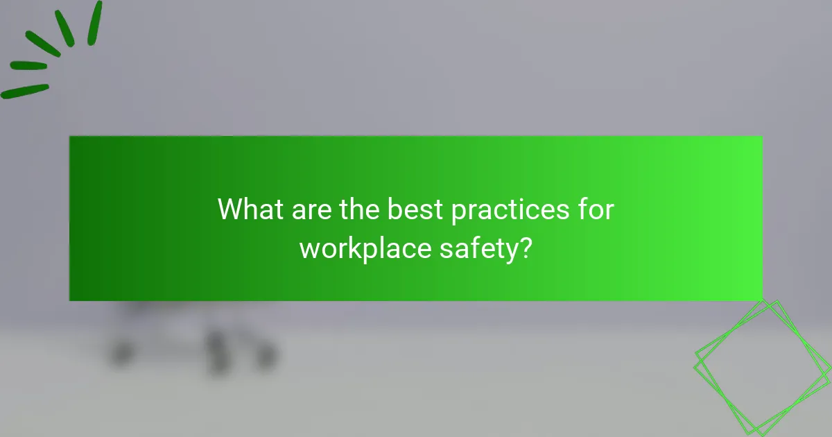 What are the best practices for workplace safety?