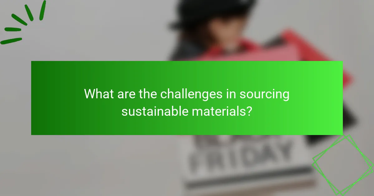What are the challenges in sourcing sustainable materials?
