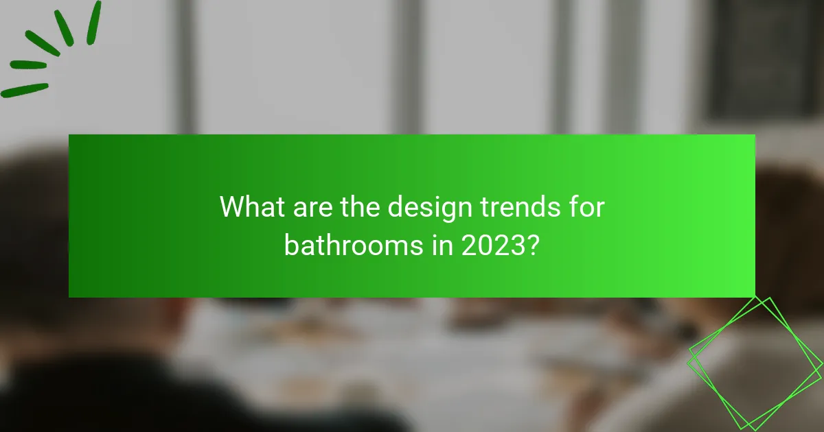 What are the design trends for bathrooms in 2023?