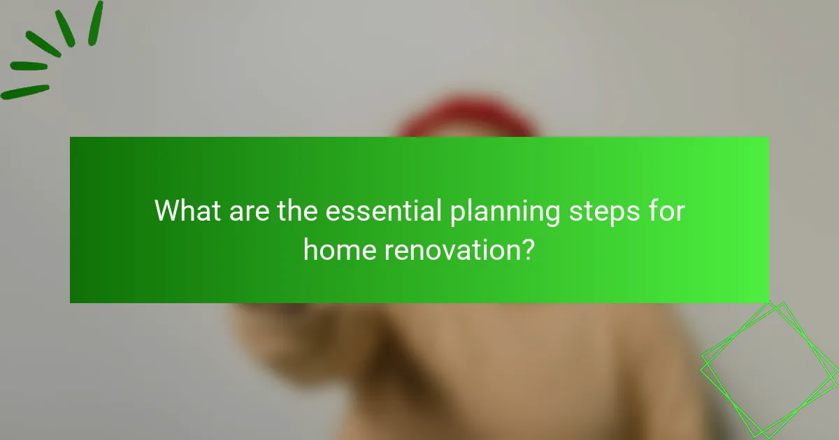 What are the essential planning steps for home renovation?
