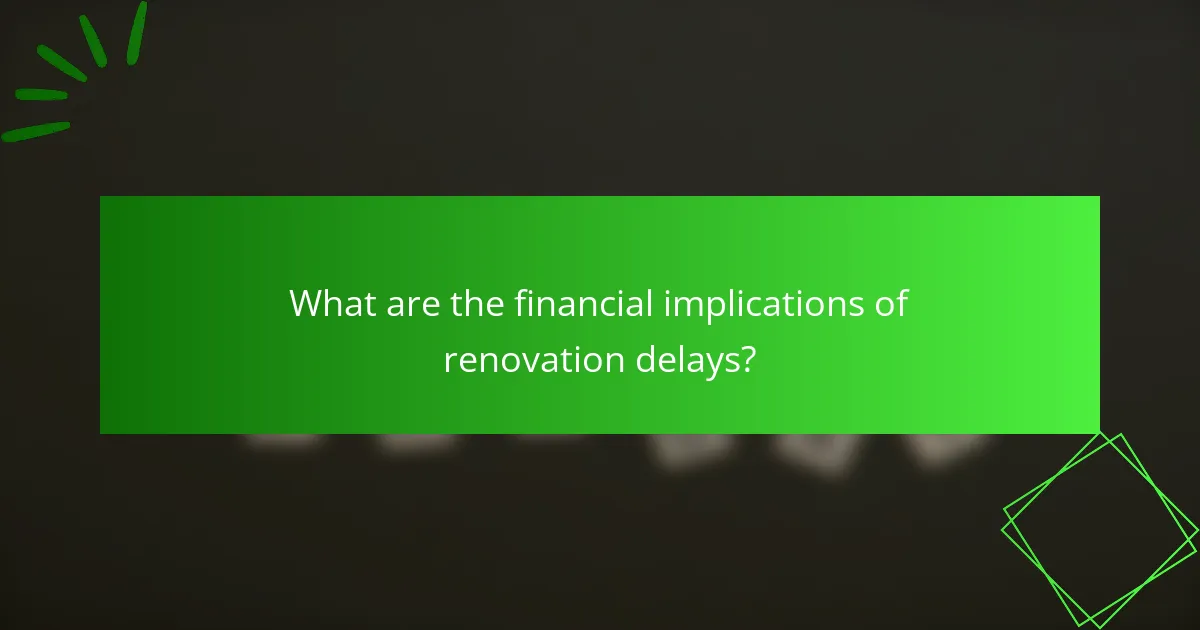 What are the financial implications of renovation delays?