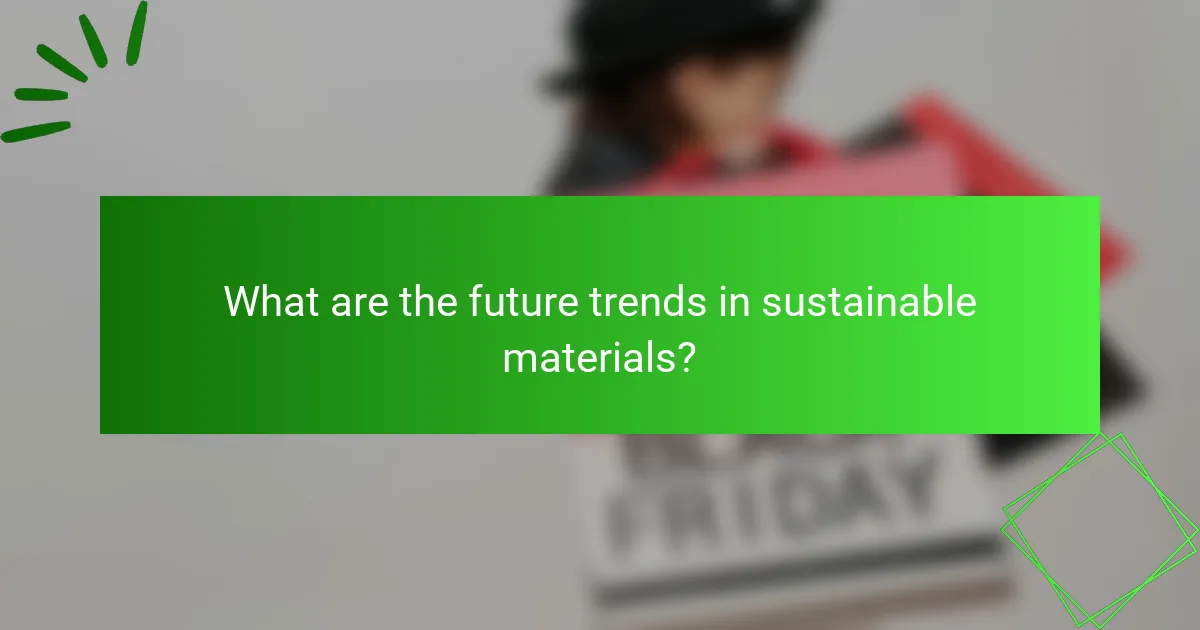What are the future trends in sustainable materials?