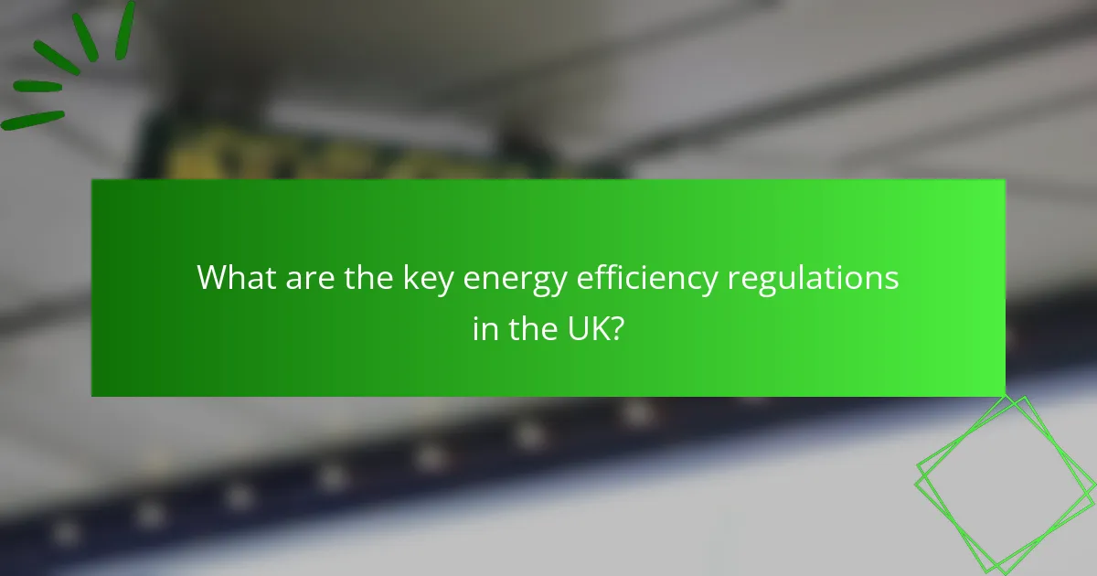 What are the key energy efficiency regulations in the UK?