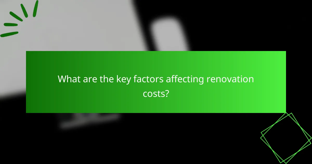 What are the key factors affecting renovation costs?