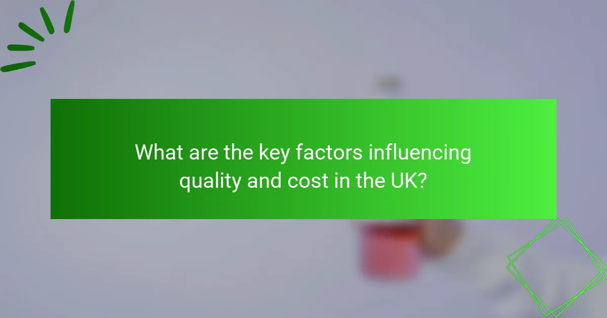 What are the key factors influencing quality and cost in the UK?