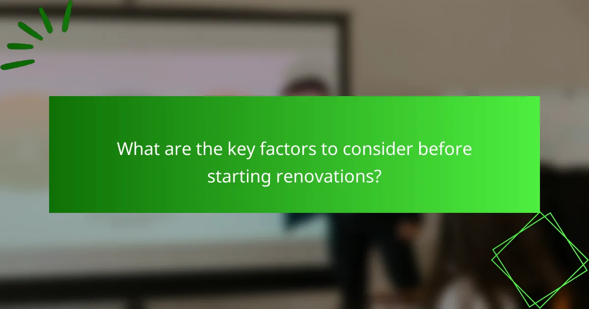 What are the key factors to consider before starting renovations?