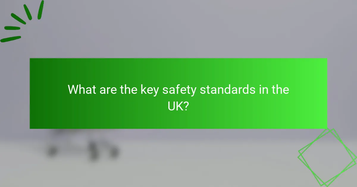 What are the key safety standards in the UK?