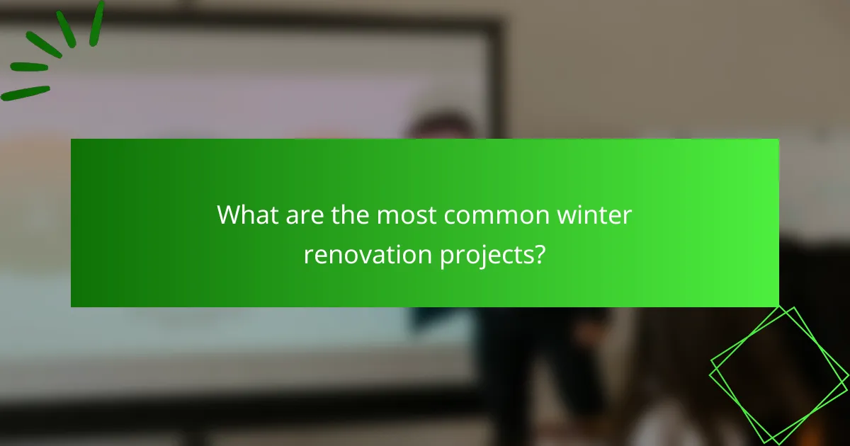 What are the most common winter renovation projects?