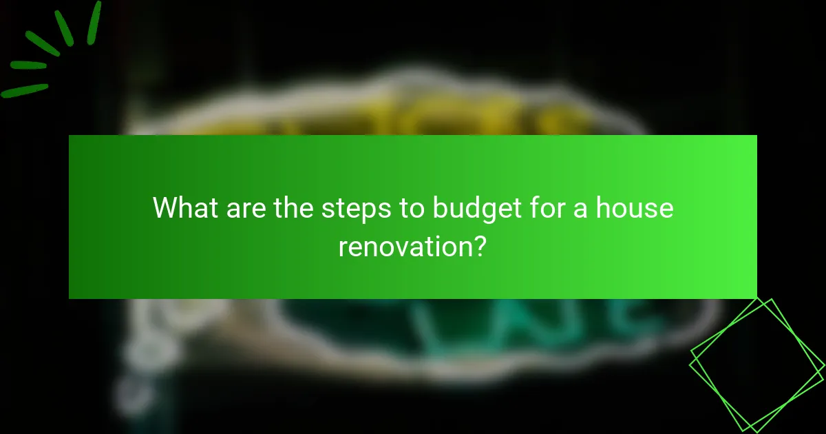 What are the steps to budget for a house renovation?