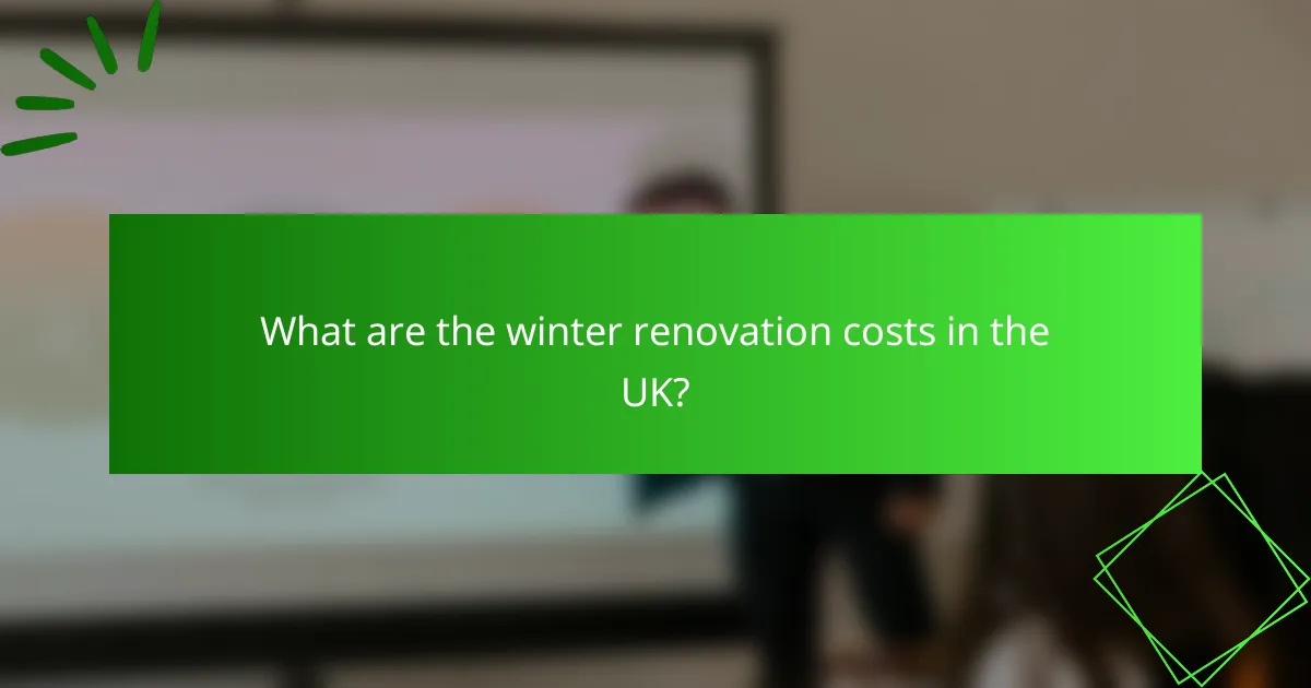 What are the winter renovation costs in the UK?