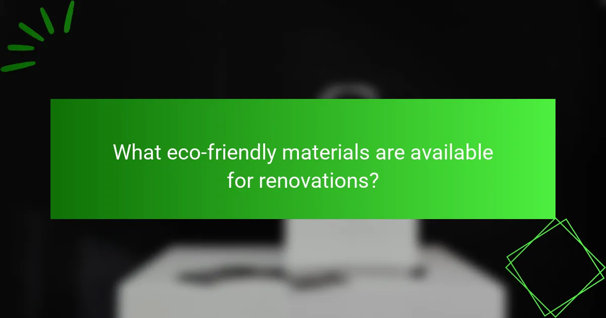 What eco-friendly materials are available for renovations?