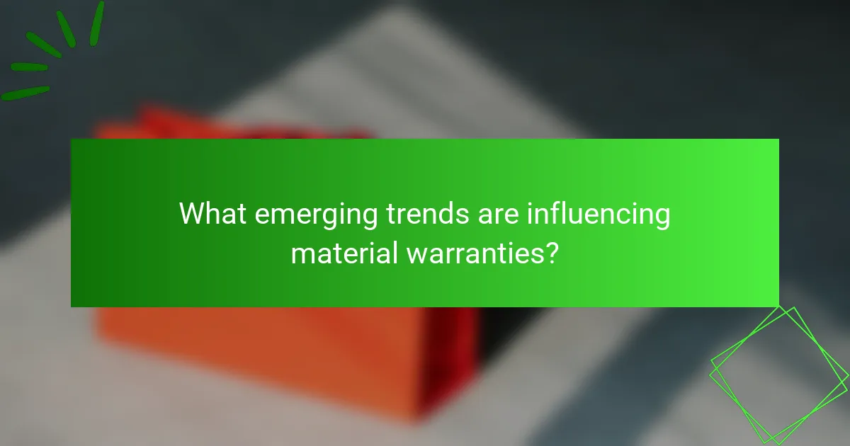 What emerging trends are influencing material warranties?