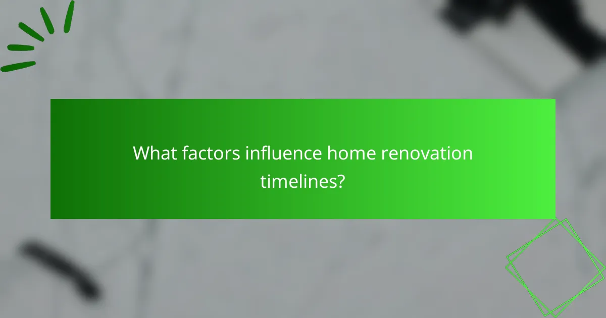 What factors influence home renovation timelines?