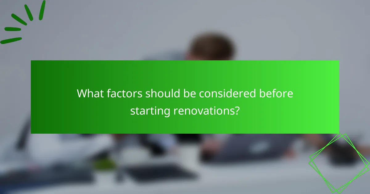 What factors should be considered before starting renovations?