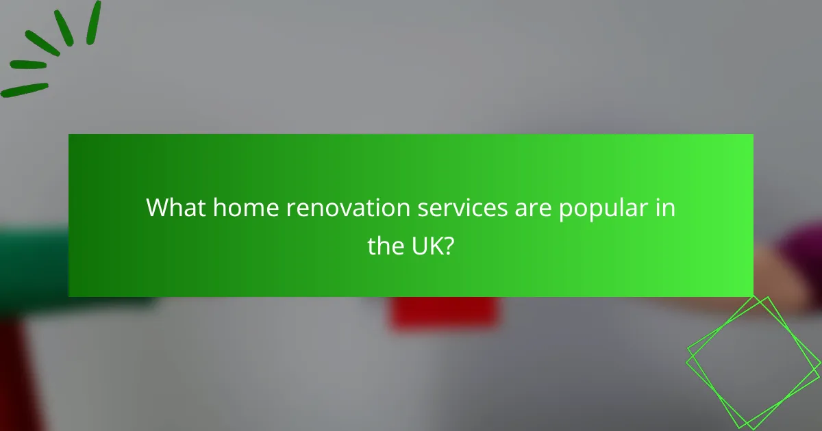 What home renovation services are popular in the UK?