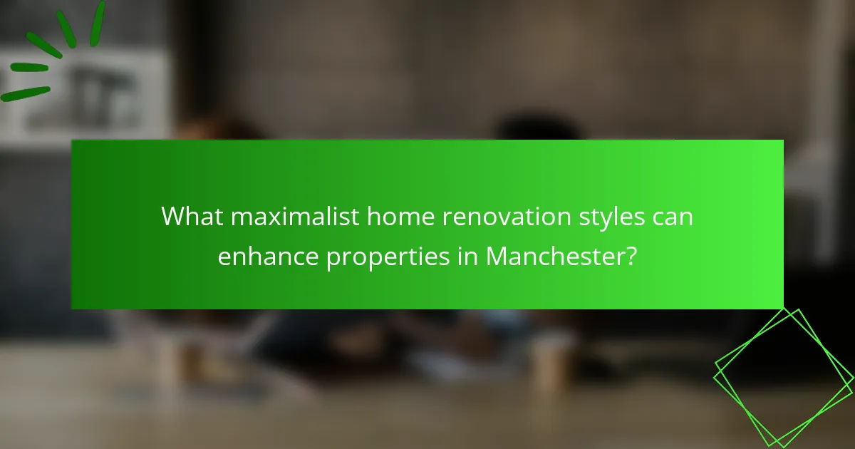 What maximalist home renovation styles can enhance properties in Manchester?